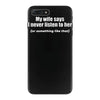 my wife says i never listen funny iPhone 7 Plus Case