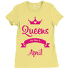 queens are born in april Ladies Fitted T-Shirt