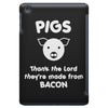 pigs thank the lord they're made from bacon iPad Mini