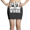 put in work Mini Skirts