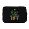 i'm so vegan i don't even call my boyfriend honey Laptop sleeve