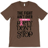 the fight ain't over so the party don't stop T-Shirt