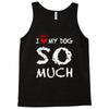 i love my dog so much Tank Top