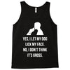 yes, i let my dog lick my face Tank Top