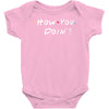 how you doing Baby Onesie
