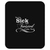 you're sick and twisted, i like you! Mousepad