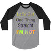 let's get one thing straight im not 3/4 Sleeve Shirt
