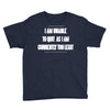i am unable to quit as i am currently too legit Youth Tee