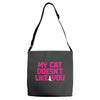 my cat doesn't like you Adjustable Strap Totes