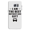 I Am The Best Mother's Day Gift Ever Samsung Galaxy S7