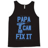 papa can fix it Tank Top