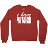 nothing to wear (2) Crewneck Sweatshirt