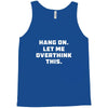 Hang On Let Me Overthink This Tank Top