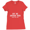 buy me another beer youre still ugly. Ladies Fitted T-Shirt