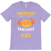 waffles are just pancakes with abs T-Shirt