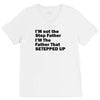 I&rsquo;M not the Step Father I&rsquo;M The Father That STEPPED UP V-Neck Tee