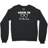 geek is the new sexy Crewneck Sweatshirt