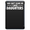 you can't scare me i have daughters iPad Mini