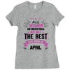 All Women Created Equal But The Best Born In April Ladies Fitted T-Shirt