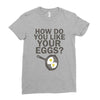 how do you like your eggs Ladies Fitted T-Shirt
