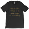 coffee is necessary T-Shirt