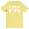 my mom says T-Shirt