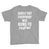 Surely Not Everybody Was Kung Fu Fighting Youth Tee