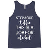 step aside coffee this is a job for alcohol Tank Top