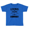 Legends Are Born In February Toddler T-shirt