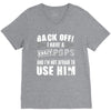 back off i have a crazy pops and i'm not afraid to user him. V-Neck Tee