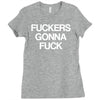 f'ckers gonna f'ck Ladies Fitted T-Shirt