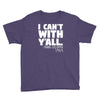 i can't with yall Youth Tee