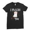 i puggin love you Ladies Fitted T-Shirt