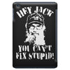 uncle si you can't fix stupid duck dynasty hey jack iPad Mini