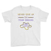 never give up on dreams Youth Tee