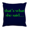 that&rsquo;s what she said t shirt the funny office tee Throw Pillow