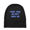 i need a hug  but don't touch me Baby Beanies