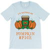 i'd rather be drinking pumpkin spice T-Shirt