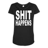 shit happens Maternity Scoop Neck T-shirt