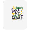 i'm just here for the beads Mousepad