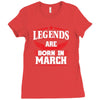 Legends Are Born In March Ladies Fitted T-Shirt