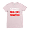 stand for something Ladies Fitted T-Shirt