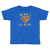 you have a pizza my heart Toddler T-shirt