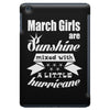 March Girls Are Sunshine Mixed With A Little Hurricane iPad Mini