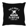 This Is What A Bad Ass Pawpaw Looks Like Throw Pillow