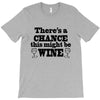 might be wine T-Shirt