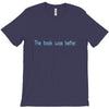 the book was better T-Shirt
