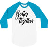 better together 3/4 Sleeve Shirt