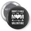 Forget it Girls My Mom Is My Valentine Pin-back button
