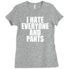 i hate everyone and pants Ladies Fitted T-Shirt